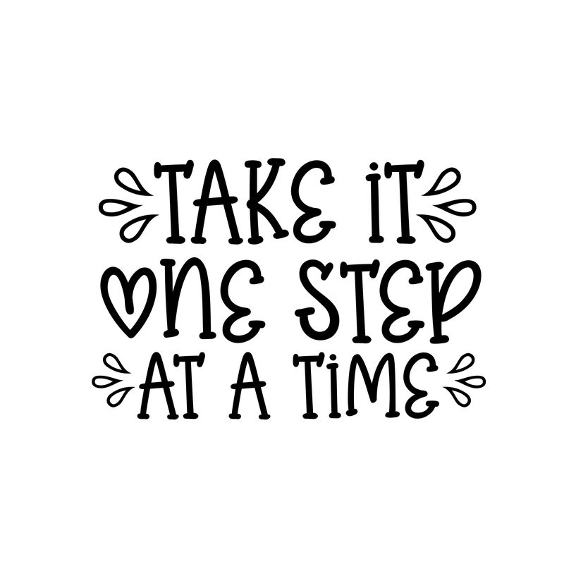 Take It One Step At A Time
