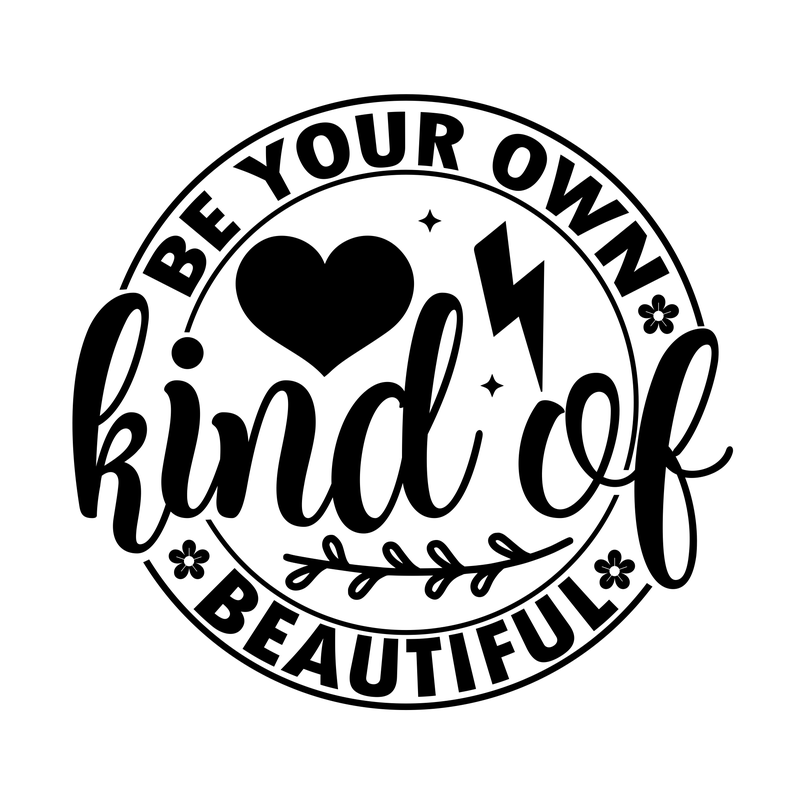 Be Your Own Kind Of Beautiful