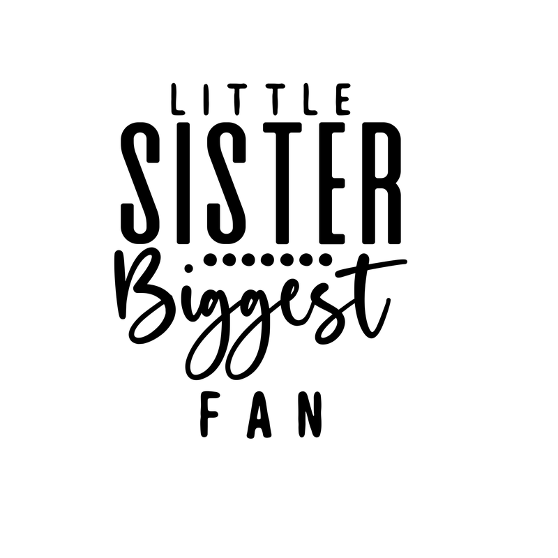 Little Sister Biggest Fan