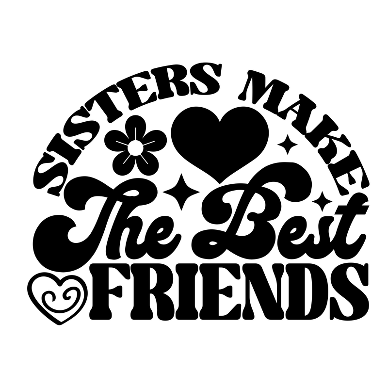 Sisters Make The Best Friends Badge