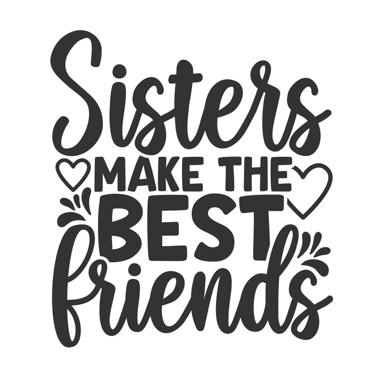 Sisters Make The Best Friends